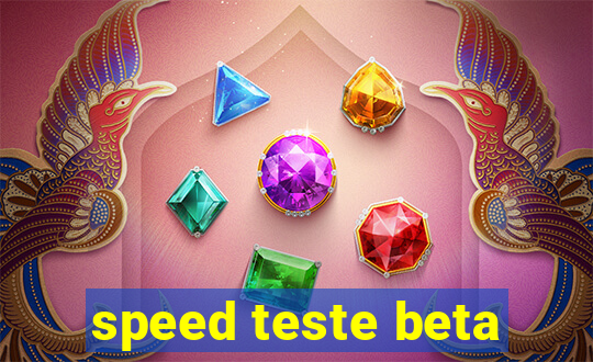 speed teste beta